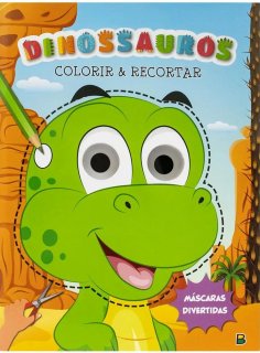 Mascaras Divertidas - Colorir e Recortar: Dinossauros Todo Livro